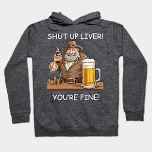 Shut Up Liver You’re Fine Hoodie